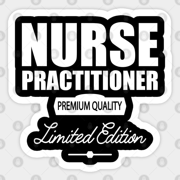 Nurse Practitioner Premium Quality w Sticker by KC Happy Shop